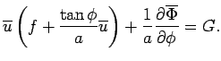 $\displaystyle \overline{u} 
 \left( f + \frac{\tan\phi}{a} \overline{u} \right) 
 + \Dinv{a} \DP{\overline{\Phi}}{\phi}
 = G.$