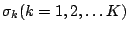 $\sigma_k (k=1,2,\ldots K)$