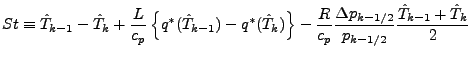 $\displaystyle St \equiv
\hat{T}_{k-1} - \hat{T}_{k}
+ \frac{L}{c_p}
\left\{ q^{...
...{c_p}
\frac{\Delta p_{k-1/2}}{p_{k-1/2}}
\frac{\hat{T}_{k-1} + \hat{T}_{k} }{2}$