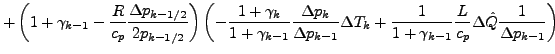 $\displaystyle + \left(
1 + \gamma_{k-1}
- \frac{R}{c_p}
\frac{\Delta p_{k-1/2}}...
...1 + \gamma_{k-1}}
\frac{L}{c_p} \Delta \hat{Q} \frac{1}{\Delta p_{k-1}}
\right)$