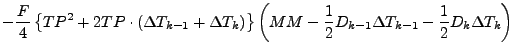 $\displaystyle - \frac{F}{4}
\left\{ TP^2 + 2 TP \cdot (\Delta T_{k-1} + \Delta ...
...M
- \frac{1}{2} D_{k-1} \Delta T_{k-1}
- \frac{1}{2} D_{k} \Delta T_{k}
\right)$