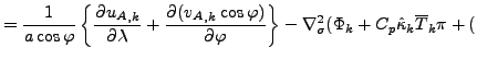 $\displaystyle = \Dinv{a \cos \varphi} \left\{ \DP{{u_A}_{,k}}{\lambda} + \DP{({...
...\} - \nabla^{2}_{\sigma} ( \Phi_k + C_{p} \hat{\kappa}_k \overline{T}_k \pi + ($