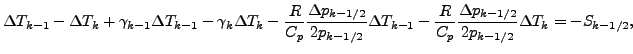 $\displaystyle \Delta T_{k-1} - \Delta T_{k} + \gamma_{k-1} \Delta T_{k-1} - \ga...
... \frac{R}{C_p} \frac{\Delta p_{k-1/2}}{2 p_{k-1/2}} \Delta T_{k} = - S_{k-1/2},$