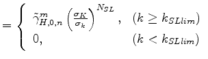 $\displaystyle = \left\{ \begin{array}{ll} \tilde{\gamma}_{H,0,n}^m \left( \frac...
...text{($k \ge k_{SLlim}$)} \\ 0 , & \text{($k < k_{SLlim}$)} \end{array} \right.$