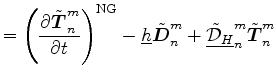 $\displaystyle = \left( \DP{\tilde{\Dvect{T}}^{m}_{n}}{t} \right)^{\rm NG} - \un...
...}}^{m}_{n} + \underline{ \tilde{\cal D}_{H} }_{n}^{m} \tilde{\Dvect{T}}^{m}_{n}$