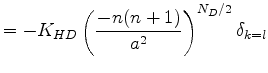 $\displaystyle = - K_{HD} \left( \frac{-n(n+1)}{a^{2}} \right)^{N_D/2} \delta_{k=l}$