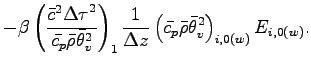 $\displaystyle - \beta
\left(
\frac{\bar{c}^{2}{\Delta \tau}^{2}}{\bar{c_{p}} \b...
...\left(
\bar{c_{p}} \bar{\rho} \bar{\theta}_{v}^{2}
\right)_{i,0(w)}
E_{i,0(w)}.$