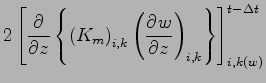 $\displaystyle 2 \left[
\DP{}{z}\left\{
\left( K_{m} \right)_{i,k} \left( \DP{w}{z} \right)_{i,k}
\right\}
\right]_{i,k(w)}^{t - \Delta t}$