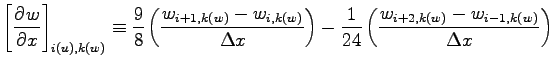 $\displaystyle \left[\DP{w}{x} \right]_{i(u),k(w)}
\equiv \frac{9}{8}\left(\frac...
...ight) -
\frac{1}{24}\left(\frac{w_{i+2, k(w)} - w_{i-1, k(w)}}{\Delta x}\right)$