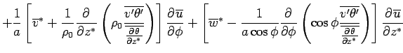 $\displaystyle + \Dinv{a}
 \left[ 
 \overline{v}^* 
 + \Dinv{\rho_0} \DP{}{z^*}
...
...eta'}}
 {\overline{\DP{\theta}{z^*}}}
 \right)
 \right]
 \DP{\overline{u}}{z^*}$